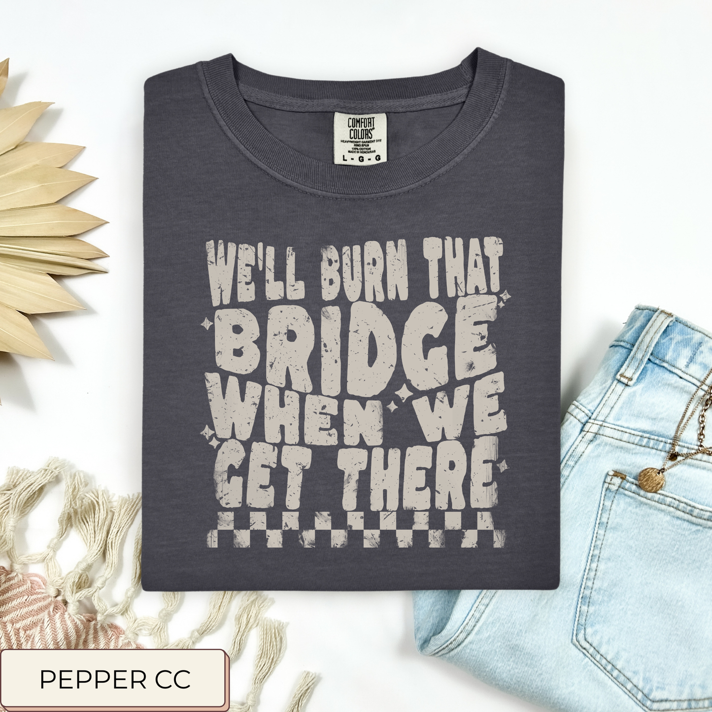 We'll Burn That Bridge Tee.
