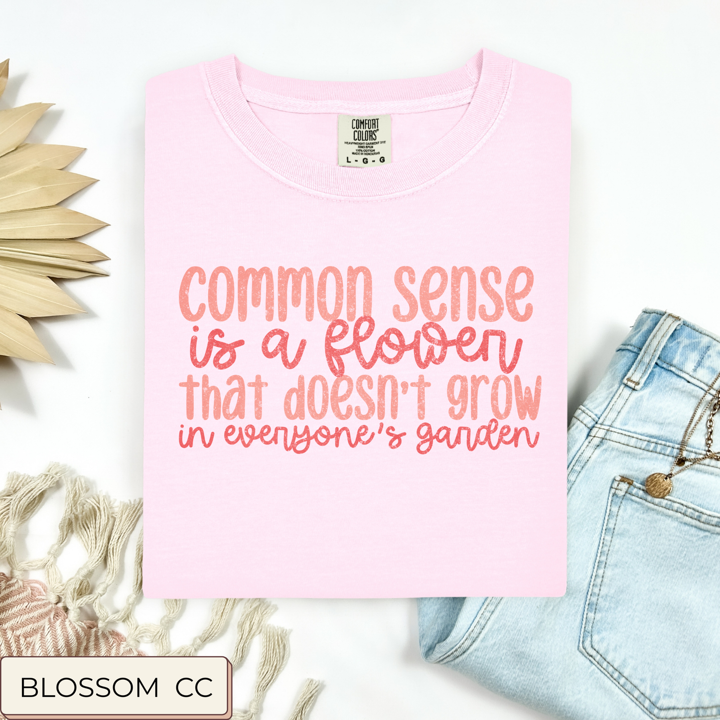 Common Sense Is A Flower Tee.