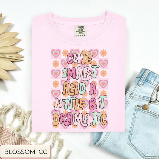 Cute Smart And A Little Bit Dramatic Tee.