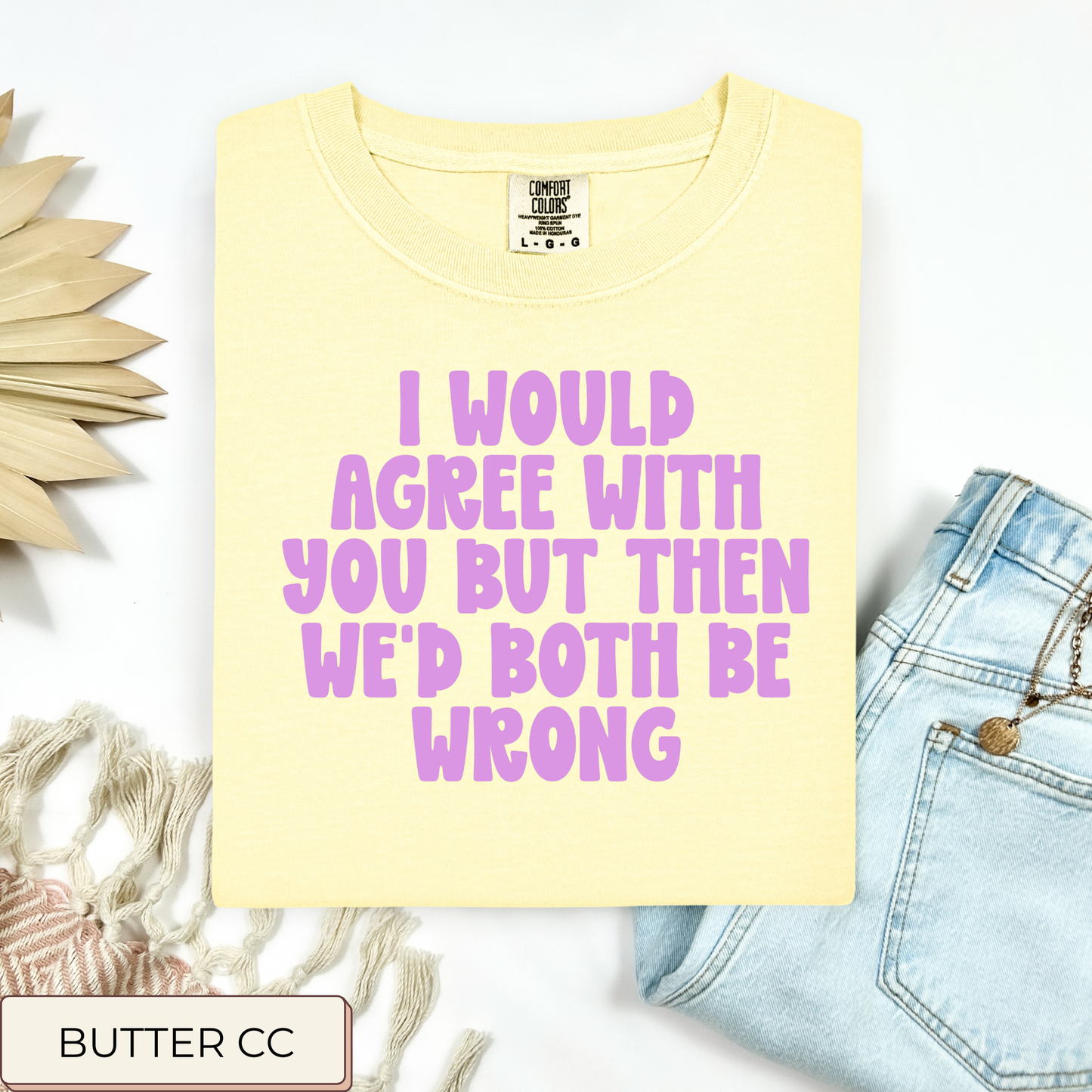 We'd Both Be Wrong Tee.