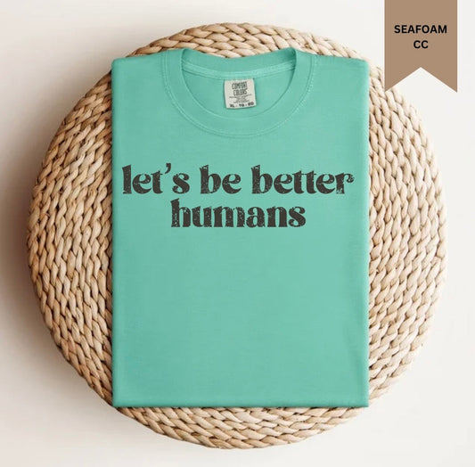 Let’s Be Better Humans Tee.